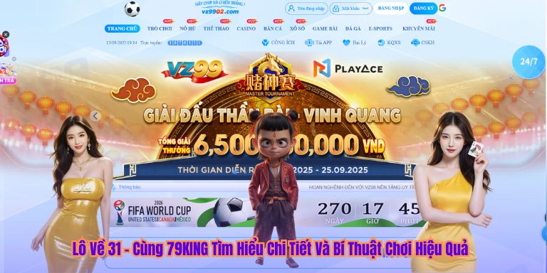 Lô Về 31 – Cùng 79KING Tìm Hiểu Chi Tiết Và Bí Thuật Chơi Hiệu Quả Lô Về 31 – Cùng 79KING Tìm Hiểu Chi Tiết Và Bí Thuật Chơi Hiệu Quả